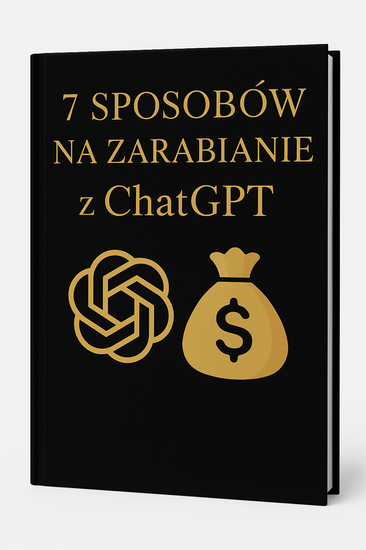 E-Book 7 Sposobów na Zarabianie z ChatGPT (Nawet Jako Totalny Laik)